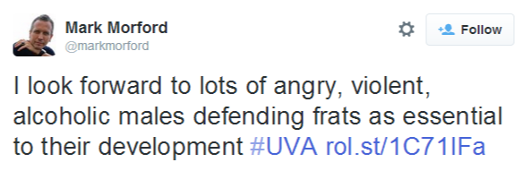 Mark Morford on Twitter   I look forward to lots of angry, violent, alcoholic males defending frats as essential to their development #UVA http   t.co EPfDh41pIC