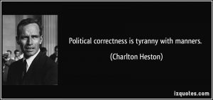 quote-political-correctness-is-tyranny-with-manners-charlton-heston-237225