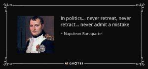 quote-in-politics-never-retreat-never-retract-never-admit-a-mistake-napoleon-bonaparte-3-13-31